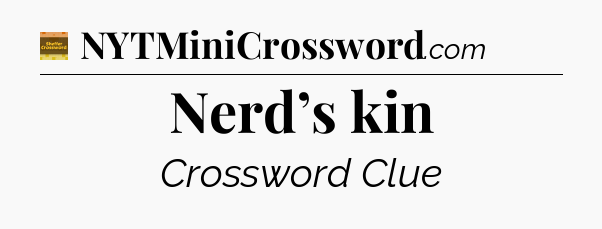 Nerd’s kin - Eugene Sheffer Crossword