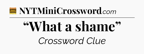 “What a shame” - Eugene Sheffer Crossword