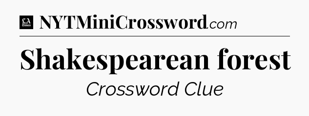 Shakespearean forest - LA Times Crossword