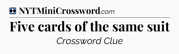 Solution: Five cards of the same suit - NYT Mini Crossword
