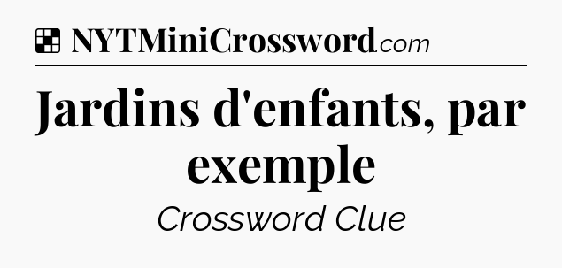 Solution: Jardins d'enfants, par exemple - NYT Crossword