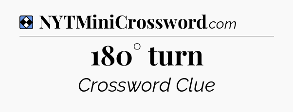 Solution: 180° turn - NYT Mini Crossword