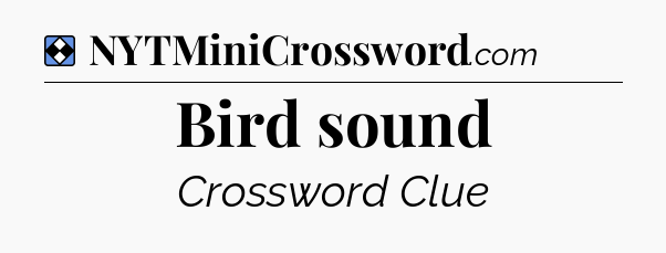 Solution: Bird sound - NYT Mini Crossword