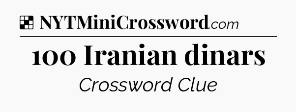 Solution: 100 Iranian dinars - NYT Crossword