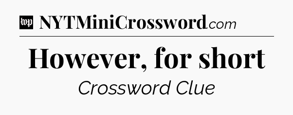 However, for short Crossword Clue
