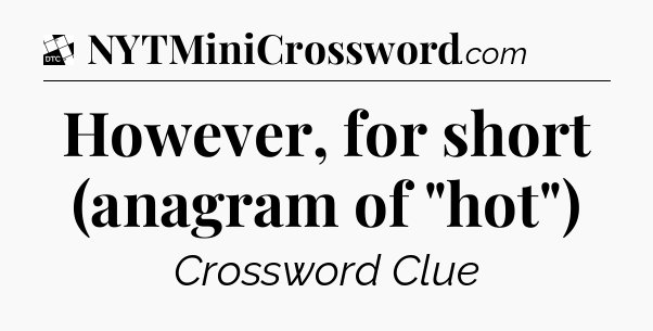 However, for short (anagram of 