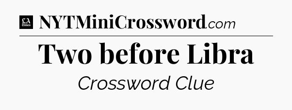 Two before Libra - LA Times Crossword