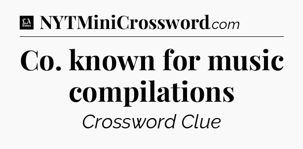 Co. known for music compilations - LA Times Crossword