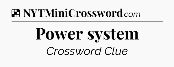 Solution: Power system - NYT Crossword