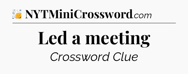 Led a meeting - 7 Little Words