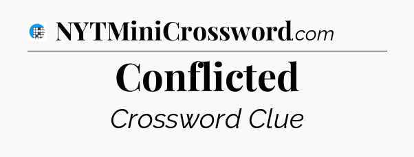 Conflicted Crossword Clue