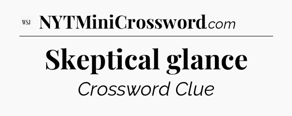 Skeptical glance - WSJ Crossword