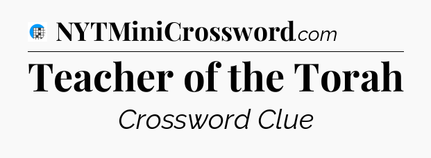 Teacher of the Torah Crossword Clue