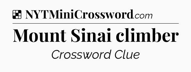 Solution: Mount Sinai climber - NYT Crossword