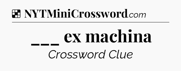 Solution: ___ ex machina - NYT Crossword