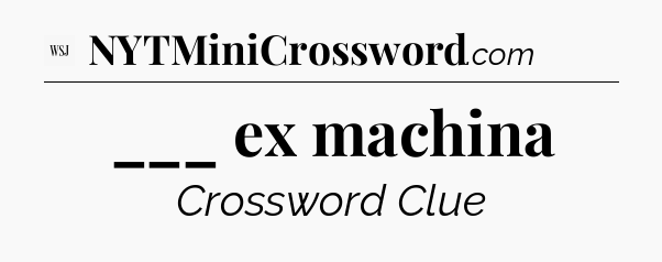 ___ ex machina - WSJ Crossword