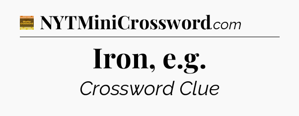 Iron, e.g - Eugene Sheffer Crossword
