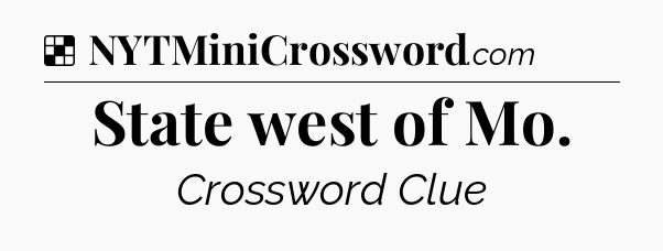 Solution: State west of Mo - NYT Crossword