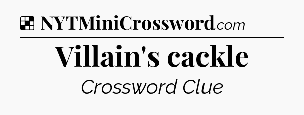 Solution: Villain's cackle - NYT Crossword