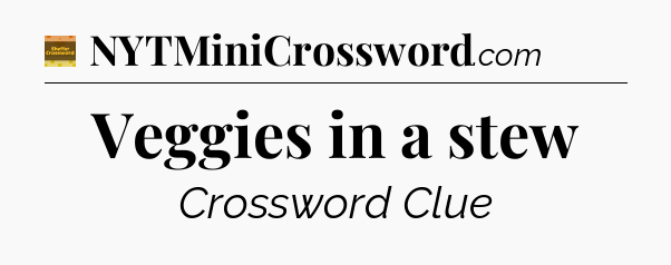 Veggies in a stew - Eugene Sheffer Crossword