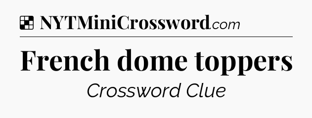 Solution: French dome toppers - NYT Crossword