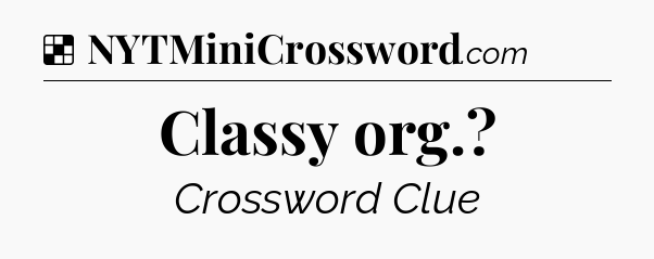 Solution: Classy org - NYT Crossword