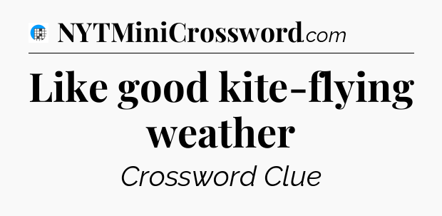 Like good kite-flying weather Crossword Clue
