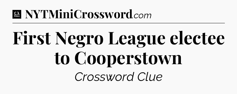 First Negro League electee to Cooperstown - LA Times Crossword
