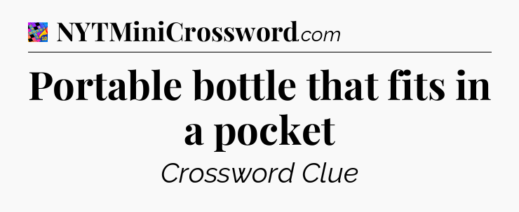 Portable bottle that fits in a pocket Crossword Clue