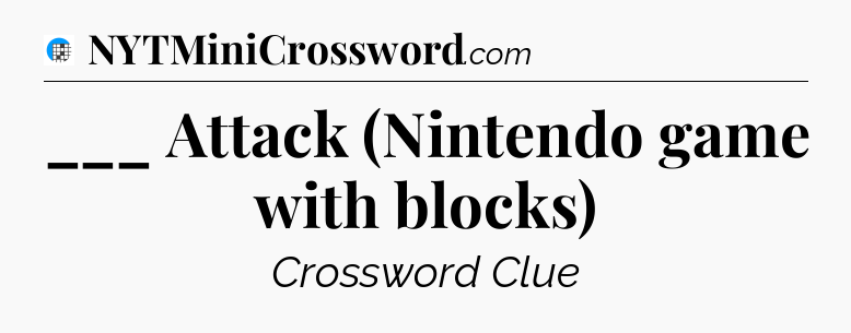 ___ Attack (Nintendo game with blocks) Crossword Clue