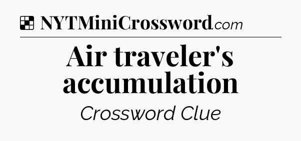 Solution: Air traveler's accumulation - NYT Crossword