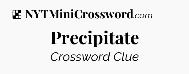 Solution: Precipitate - NYT Crossword