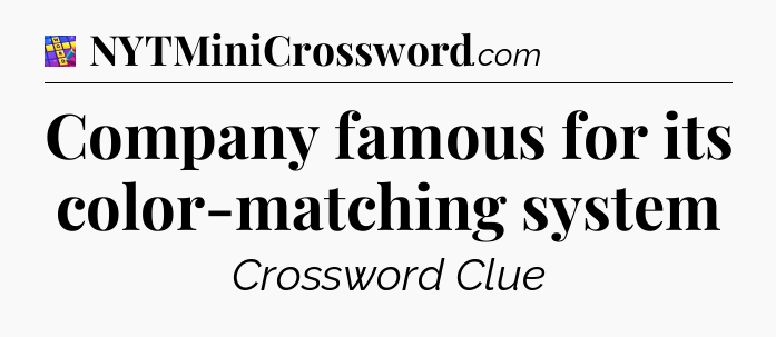 Company famous for its color-matching system Codycross