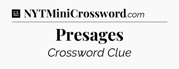 Presages - LA Times Crossword