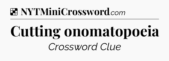 Solution: Cutting onomatopoeia - NYT Crossword