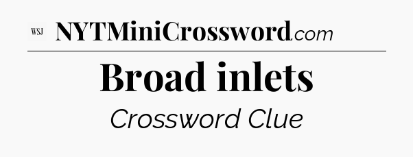 Broad inlets - WSJ Crossword