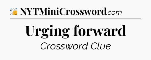 Urging forward - 7 Little Words