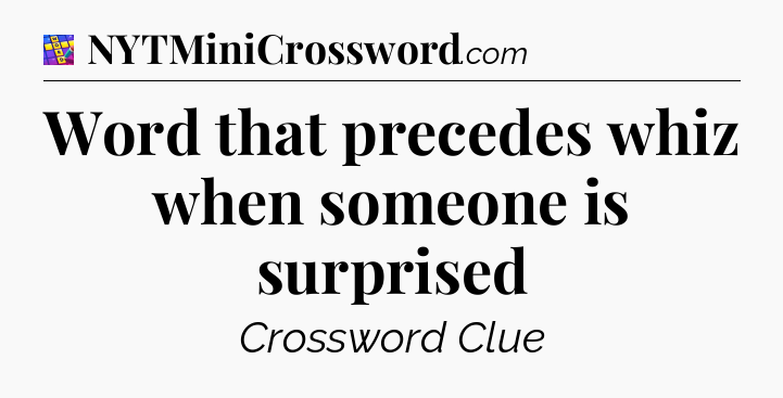 Word that precedes whiz when someone is surprised Codycross