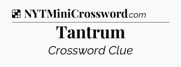 Solution: Tantrum - NYT Crossword