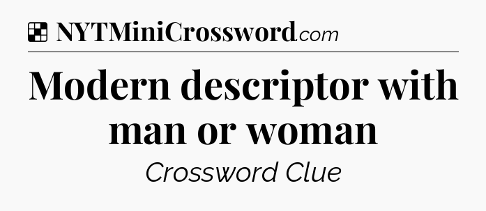 Solution: Modern descriptor with man or woman - NYT Crossword