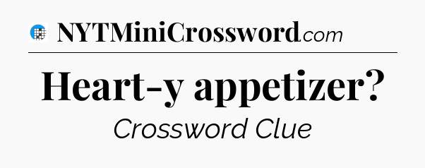 Heart-y appetizer Crossword Clue