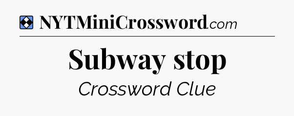 Solution: Subway stop - NYT Mini Crossword
