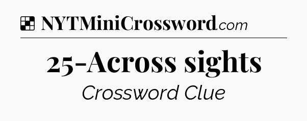 Solution: 25-Across sights - NYT Crossword