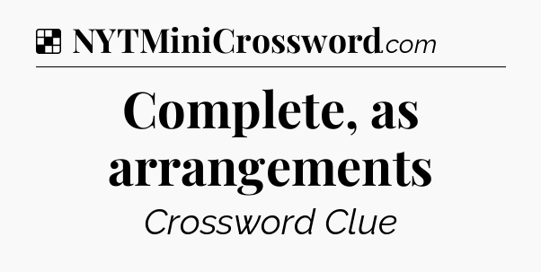 Solution: Complete, as arrangements - NYT Crossword