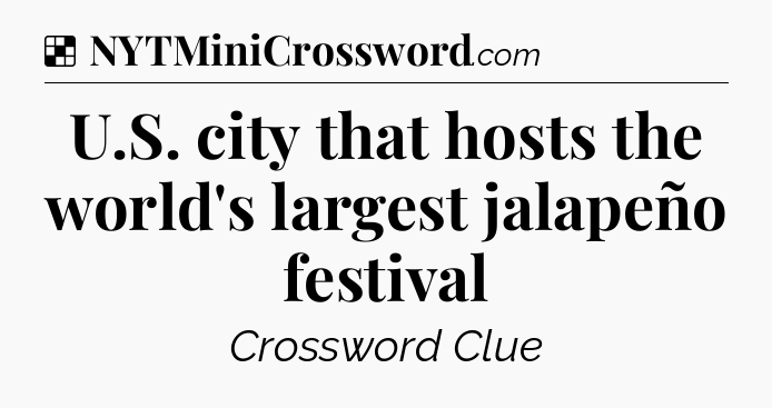 Solution: U.S. city that hosts the world's largest jalapeño festival - NYT Crossword