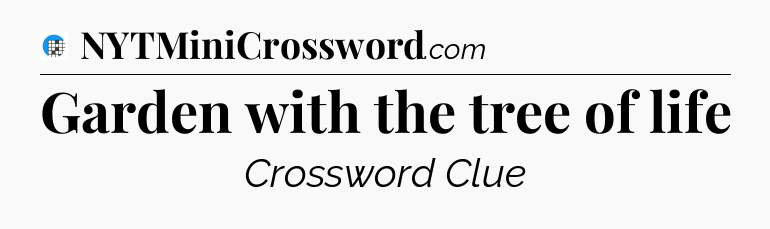 Garden with the tree of life Crossword Clue