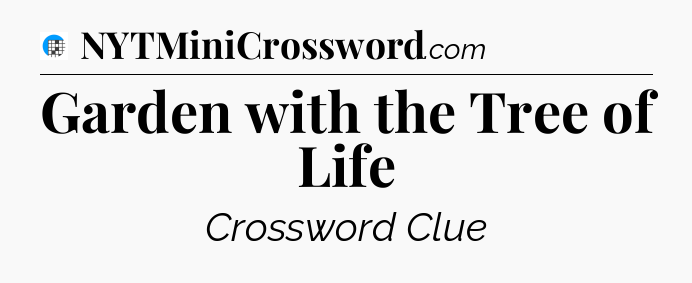 Garden with the Tree of Life Crossword Clue