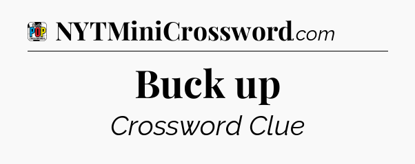 Buck up Crossword Clue