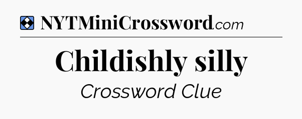 Solution: Childishly silly - NYT Mini Crossword