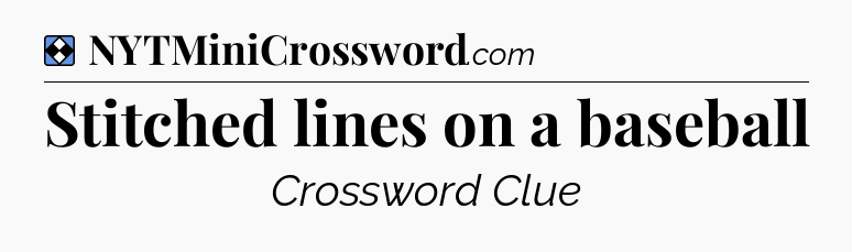 Solution: Stitched lines on a baseball - NYT Mini Crossword